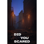 DID YOU SCARED